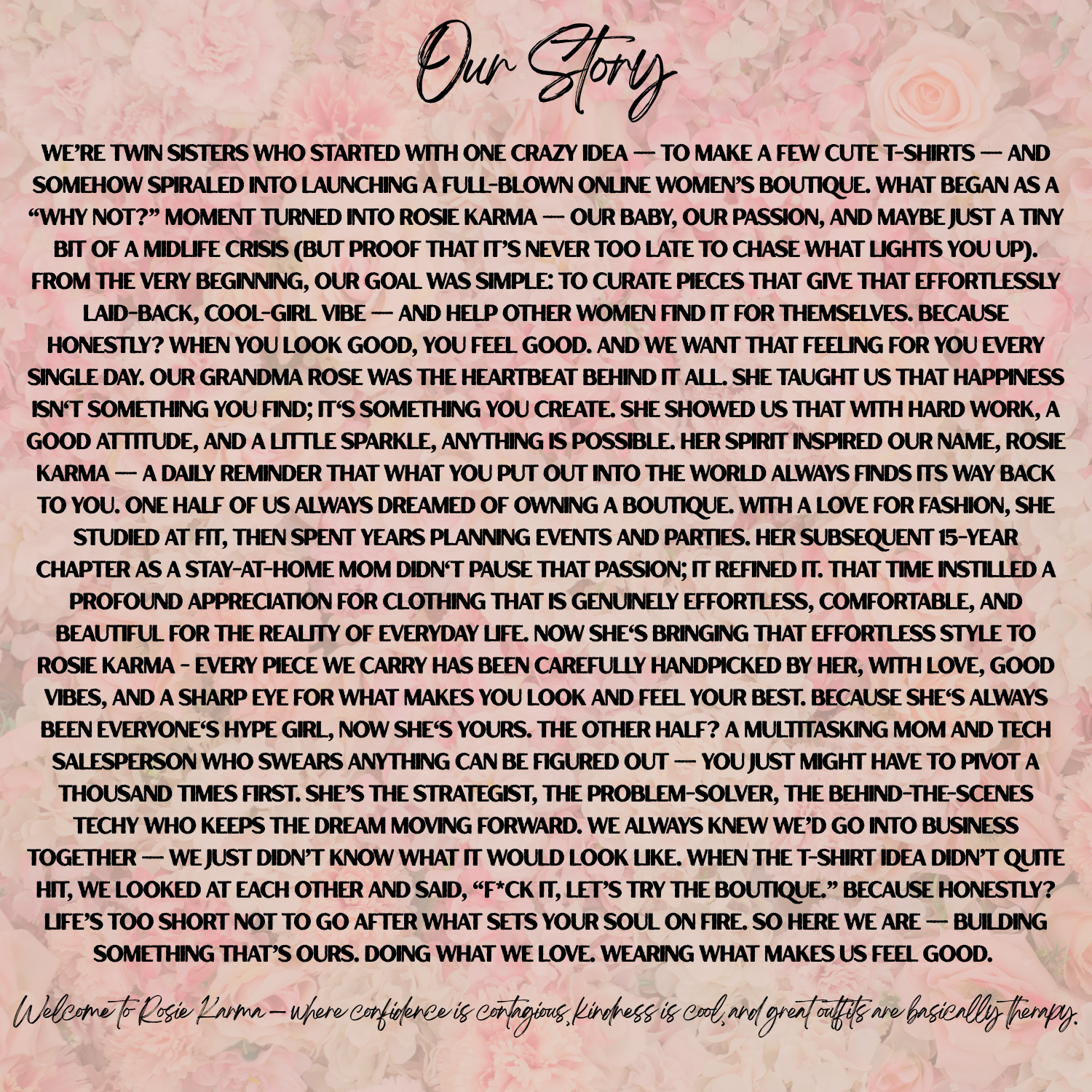 About us - twin sisters with a shared dream, to create a boutique that radiates good vibes and killer style. Inspired by our beloved Grandma Rose 